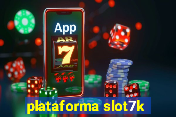 plataforma slot7k